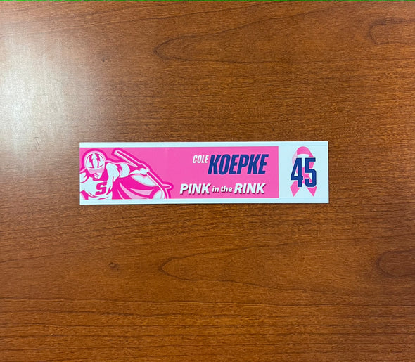 #45 Cole Koepke Nameplate - 2023-24 Pink in the Rink