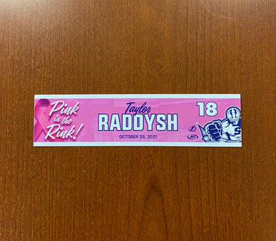 #18 TAYLOR RADDYSH PINK IN THE RINK NAMEPLATE - OCTOBER 29, 2021